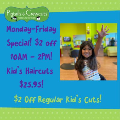 1 - Early Bird Special ~ $2 off Regular Kid's Cuts before 2:00 PM